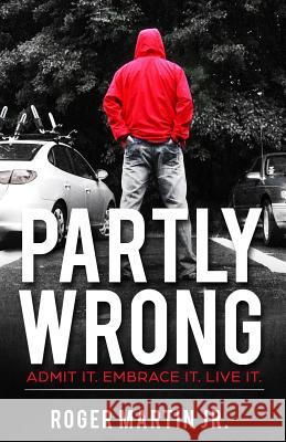 Partly Wrong: Admit It. Embrace It. Live It. Roger Marti 9781732735903 Not Avail - książka