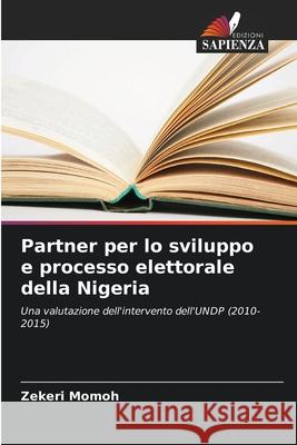 Partner per lo sviluppo e processo elettorale della Nigeria Momoh, Zekeri 9786208687724 Edizioni Sapienza - książka