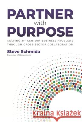 Partner with Purpose: Solving 21st-Century Business Problems Through Cross-Sector Collaboration Steve Schmida 9780979008085 Rivertowns Books - książka