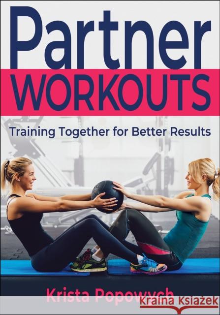 Partner Workouts: Training Together for Better Results Popowych, Krista 9781718200401 Human Kinetics Publishers - książka