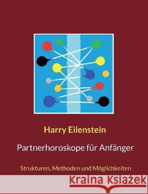 Partnerhoroskope für Anfänger: Strukturen, Methoden und Möglichkeiten Eilenstein, Harry 9783756851799 Books on Demand - książka
