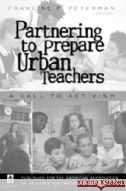 Partnering to Prepare Urban Teachers: A Call to Activism Peterman, Francine 9781433101168 Peter Lang Publishing Inc - książka