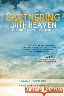Partnering with Heaven: Praying for Your Children Tammy Hawkins Beni Johnson 9781499344837 Createspace - książka