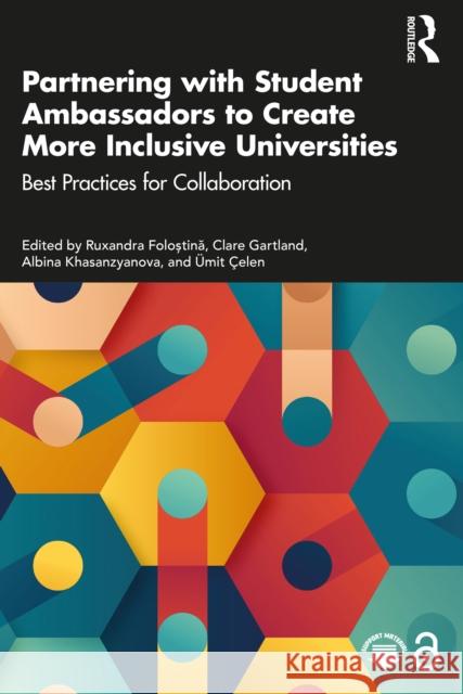 Partnering with Student Ambassadors to Create More Inclusive Universities: Best Practices for Collaboration Ruxandra Folostina Clare Gartland Albina Khasanzyanova 9781032950075 Routledge - książka