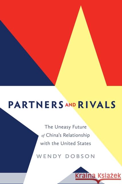 Partners and Rivals: The Uneasy Future of China's Relationship with the United States Dobson, Wendy 9781442647527 University of Toronto Press - książka