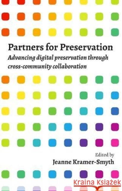 Partners for Preservation: Advancing Digital Preservation Through Cross-Community Collaboration Kramer-Smyth, Jeanne 9781783303489 Facet Publishing - książka