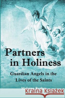 Partners in Holiness: Guardian Angels in the Lives of the Saints Melaine Ryther   9798215892855 Mbm Books - książka