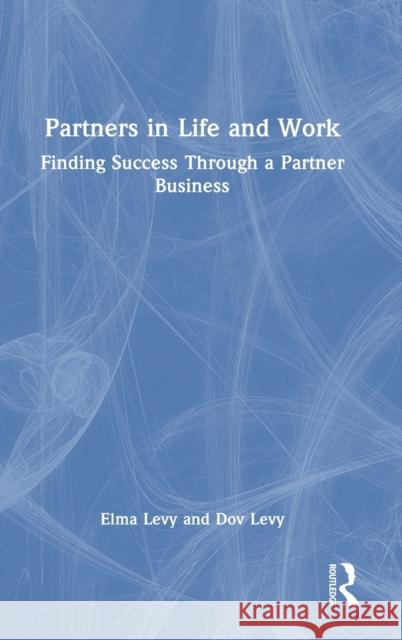 Partners in Life and Work: Finding Success Through a Partner Business Elma Levy Dov Levy 9781032197463 Routledge - książka