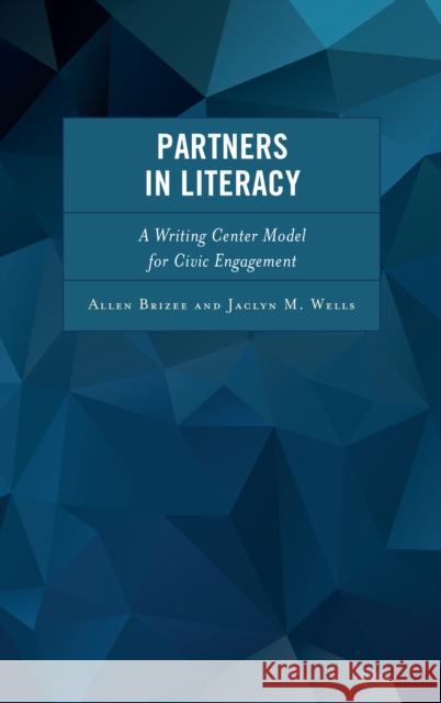 Partners in Literacy: A Writing Center Model for Civic Engagement Allen Brizee Jaclyn M. Wells 9781475827613 Rowman & Littlefield Publishers - książka