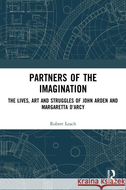 Partners of the Imagination: The Lives, Art and Struggles of John Arden and Margaretta d'Arcy Leach, Robert 9780367642976 Taylor & Francis Ltd - książka
