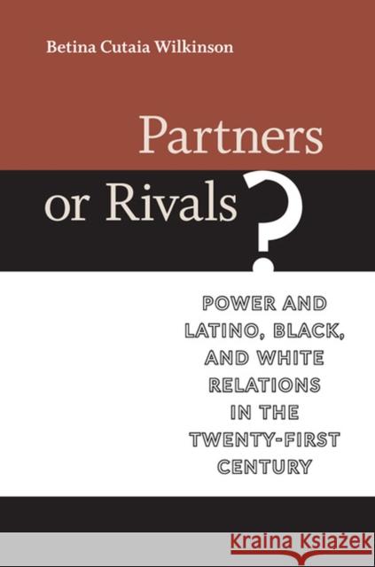 Partners or Rivals?: Power and Latino, Black, and White Relations in the Twenty-First Century Betina Cutaia Wilkinson 9780813937731 University of Virginia Press - książka