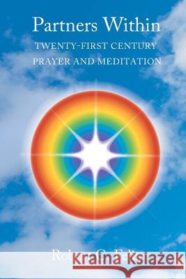 Partners Within: Twenty-First Century Prayer and Meditation Robert C. Felix 9781512267952 Createspace - książka