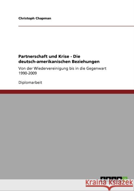 Partnerschaft und Krise - Die deutsch-amerikanischen Beziehungen: Von der Wiedervereinigung bis in die Gegenwart 1990-2009 Chapman, Christoph 9783640772148 Grin Verlag - książka