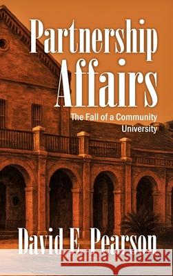 Partnership Affairs: The Fall of a Community University David E. Pearson 9781662967351 Southmost Books - książka