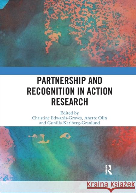 Partnership and Recognition in Action Research Christine Edwards-Groves Anette Olin Gunilla Karlberg-Granlund 9780367585990 Routledge - książka