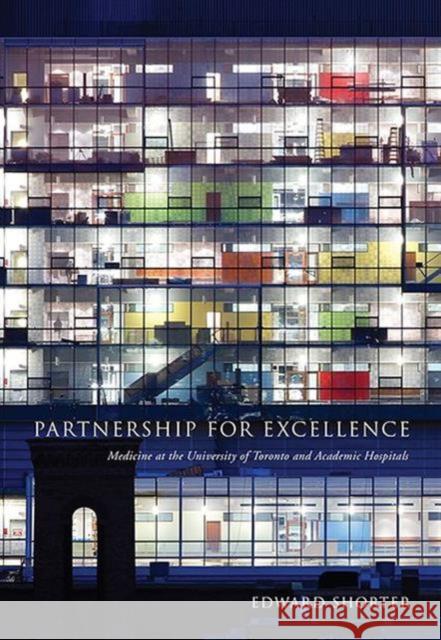 Partnership for Excellence: Medicine at the University of Toronto and Academic Hospitals Shorter, Edward 9781442645950 University of Toronto Press - książka