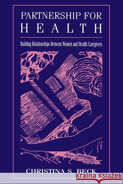 Partnership for Health: Building Relationships Between Women and Health Caregivers Beck, Christina S. 9780805824452 Taylor & Francis - książka