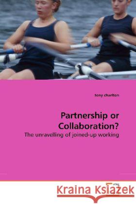 Partnership or Collaboration? : The unravelling of joined-up working Charlton, Tony 9783639178050 VDM Verlag Dr. Müller - książka