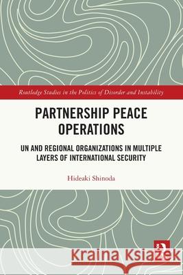 Partnership Peace Operations: UN and Regional Organizations in Multiple Layers of International Security Hideaki (Tokyo University of Foreign Studies, Japan) Shinoda 9781032747682 Routledge - książka