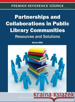 Partnerships and Collaborations in Public Library Communities: Resources and Solutions Ellis, Karen 9781613503874 Business Science Reference - książka