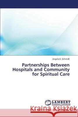 Partnerships Between Hospitals and Community for Spiritual Care Schmidt Angela E. 9783659440991 LAP Lambert Academic Publishing - książka