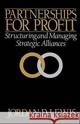 Partnerships for Profit: Structuring and Managing Strategic Alliances Lewis, Jordan D. 9780743237635 Free Press - książka