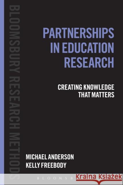 Partnerships in Education Research: Creating Knowledge That Matters Anderson, Michael 9781441111159 Bloomsbury Academic - książka