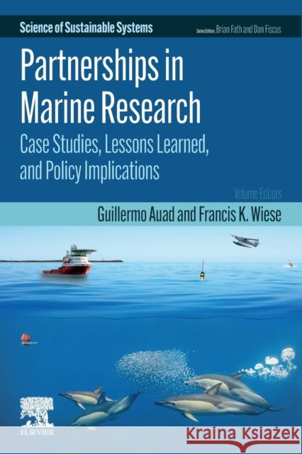 Partnerships in Marine Research: Case Studies, Lessons Learned, and Policy Implications Guillermo Auad Francis K. Wiese 9780323904278 Elsevier - Health Sciences Division - książka