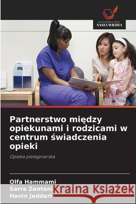Partnerstwo miedzy opiekunami i rodzicami w centrum swiadczenia opieki Hammami, Olfa, Zentani, Sarra, Jeddari, Hanin 9786208786465 Wydawnictwo Nasza Wiedza - książka