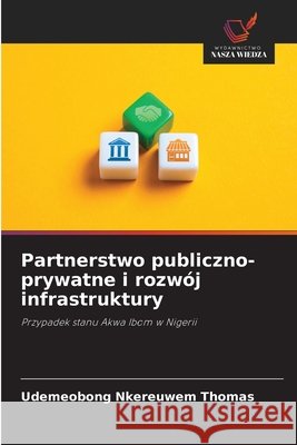 Partnerstwo publiczno-prywatne i rozwój infrastruktury THOMAS, UDEMEOBONG NKEREUWEM 9786208674977 Wydawnictwo Nasza Wiedza - książka