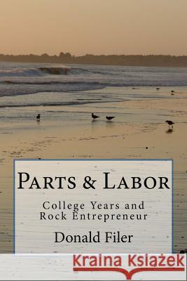 Parts and Labor: College Years and Rock Entrepreneur MR Donald Paul Filer 9781536812749 Createspace Independent Publishing Platform - książka