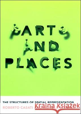 Parts and Places: The Structures of Spatial Representation Roberto Casati Achille C. Varzi 9780262517072 Bradford Book - książka