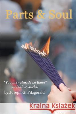 Parts and Soul: 'You May Already Be There' and other stories Fitzgerald, Joseph G. 9781469948195 Createspace - książka