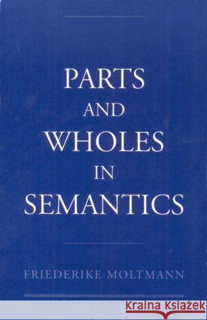 Parts and Wholes in Semantics Friederike Moltmann 9780195095746 Oxford University Press, USA - książka
