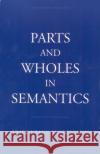 Parts and Wholes in Semantics Friederike Moltmann 9780195095746 Oxford University Press, USA