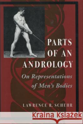 Parts of an Andrology: On Representations of Men's Bodies Schehr, Lawrence R. 9780804729192 Stanford University Press - książka