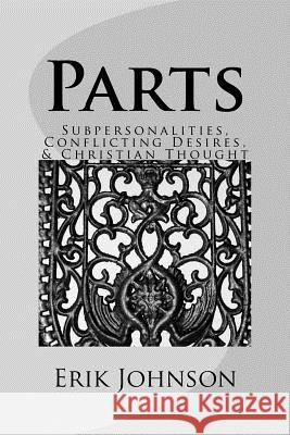 Parts: Sub-personalities, Conflicting Desires, & Christian Thought Johnson, Erik Douglas 9781986745345 Createspace Independent Publishing Platform - książka