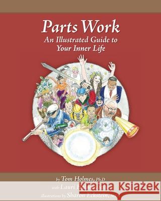 Parts Work: An Illustrated Guide to Your Inner Life Lauri Holme Sharon Eckstei Tom Holmes 9780979889714 Winged Heart Press - książka