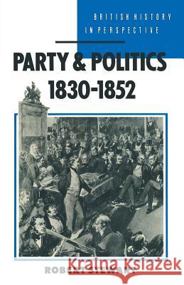 Party and Politics, 1830-1852 Robert Stewart 9780333436264 PALGRAVE MACMILLAN - książka