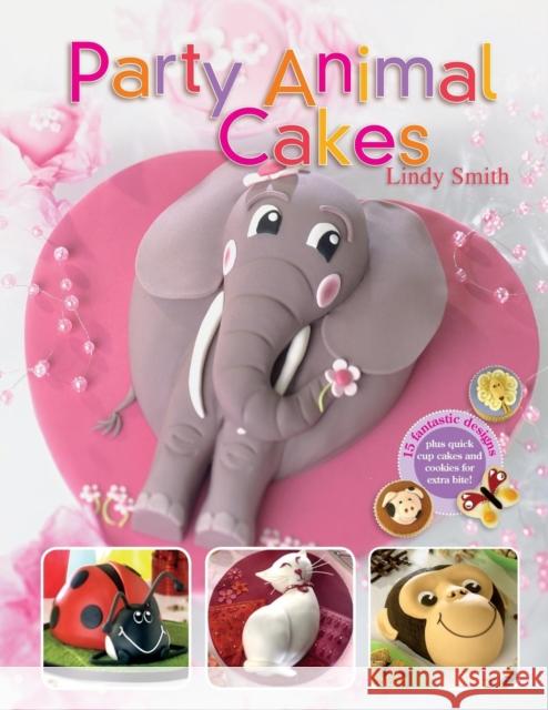 Party Animal Cakes: 15 Fantastic Designs Smith, Lindy 9780715322079  - książka
