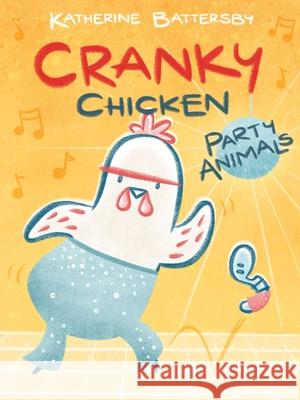 Party Animals: A Cranky Chicken Book 2 Battersby, Katherine 9781534470217 Margaret K. McElderry Books - książka