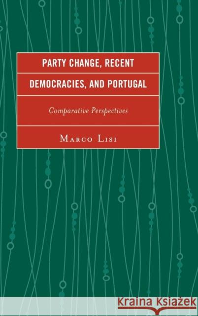 Party Change, Recent Democracies, and Portugal: Comparative Perspectives Marco Lisi 9780739193655 Lexington Books - książka