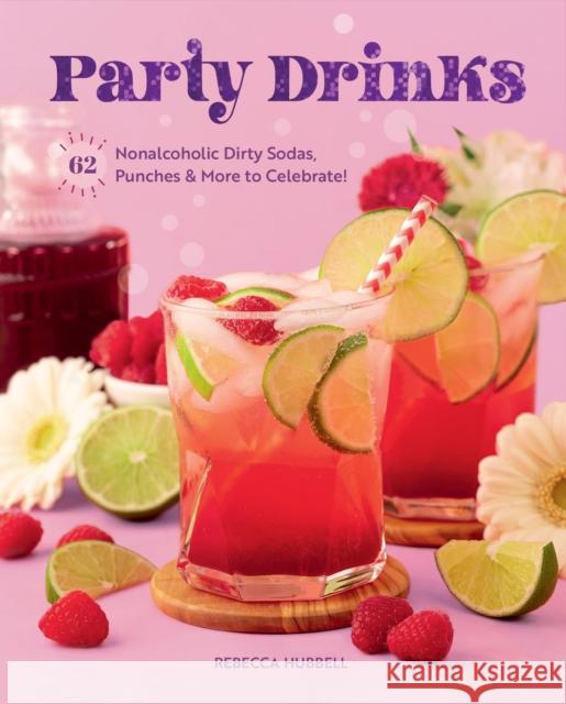 Party Drinks: 62 Nonalcoholic Dirty Sodas, Punches & More to Celebrate! Rebecca Hubbell 9781631069512 Rock Point - książka