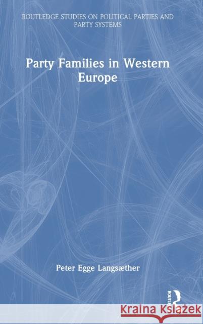 Party Families in Western Europe Peter Egge Langs?ther 9781138336957 Routledge - książka