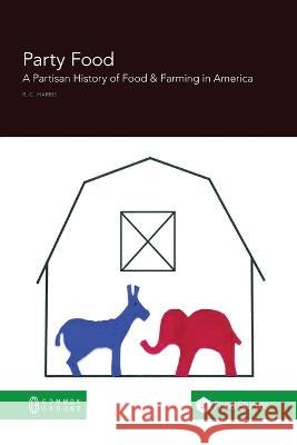 Party Food: A Partisan History of Food & Farming Policy in America Rebecca Harris   9781863352475 Common Ground Research Networks - książka