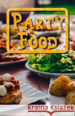 Party Food: Cookbook of Recipes for Every Party Lukas Prochazka 9781541094024 Createspace Independent Publishing Platform - książka