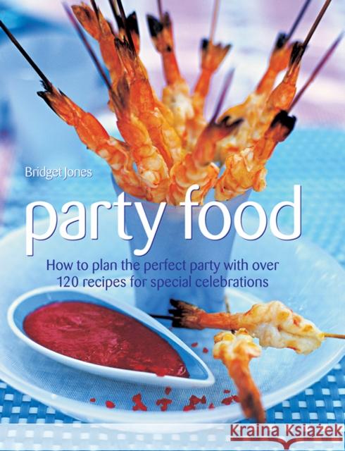 Party Food: How to Plan the Perfect Party with Over 120 Recipes for Special Celebrations Bridget Jones 9781844773817 Anness Publishing - książka