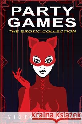 Party Games: The Erotic Collection Victoria Rush 9781990118647 Victoria Rush - książka