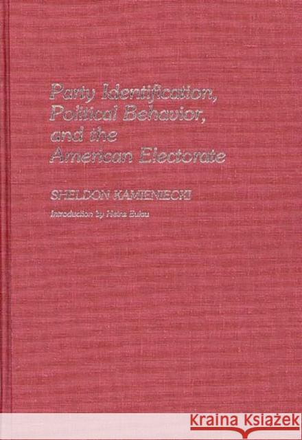 Party Identification, Political Behavior, and the American Electorate Sheldon Kamieniecki 9780313243585 Greenwood Press - książka