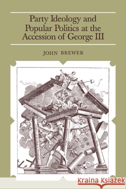 Party Ideology and Popular Politics at the Accession of George III John Brewer 9780521287012 CAMBRIDGE UNIVERSITY PRESS - książka